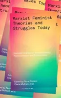 Teorías y luchas marxistas-feministas hoy: Escritos esenciales sobre interseccionalidad, poscolonialismo y ecofeminismo - Marxist-Feminist Theories and Struggles Today: Essential Writings on Intersectionality, Postcolonialism and Ecofeminism