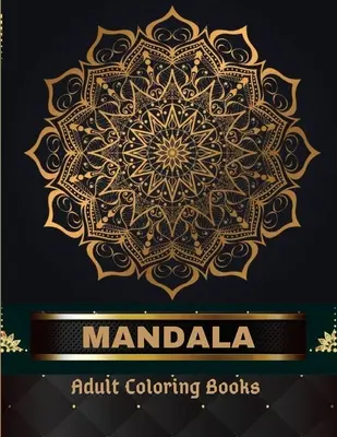 Mandala libros para colorear para adultos 100 páginas: El arte del mandala: Estrés, Alivio Mandala Diseños para Adultos Relajación - Mandala Adult Coloring Books 100 Pages: Adult Coloring Book The Art of Mandala: Stress, Relieving Mandala Designs for Adults Relaxation