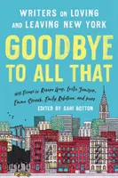 Adiós a todo eso (edición revisada): Escritores sobre amar y dejar Nueva York - Goodbye to All That (Revised Edition): Writers on Loving and Leaving New York