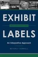 Etiquetas de las exposiciones: Un enfoque interpretativo, segunda edición - Exhibit Labels: An Interpretive Approach, Second Edition