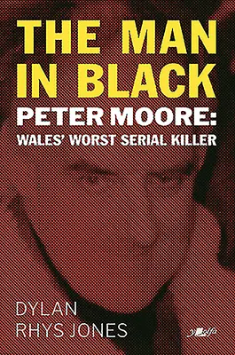 El hombre de negro: Peter Moore, el peor asesino en serie de Gales - The Man in Black: Peter Moore - Wales' Worst Serial Killer