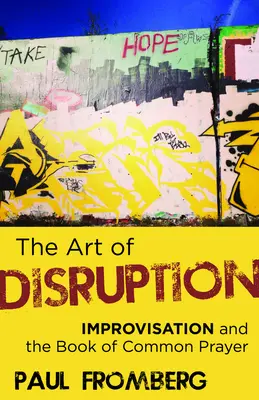 El arte de la interrupción: La improvisación y el Libro de Oración Común - The Art of Disruption: Improvisation and the Book of Common Prayer