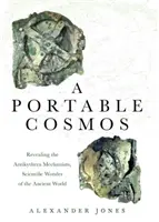 Un cosmos portátil: La revelación del mecanismo de Anticitera, maravilla científica del mundo antiguo - A Portable Cosmos: Revealing the Antikythera Mechanism, Scientific Wonder of the Ancient World