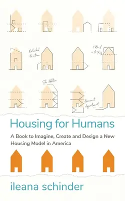 Viviendas para humanos: Un libro para imaginar, crear y diseñar un nuevo modelo de vivienda en América - Housing for Humans: A Book to Imagine, Create and Design a New Housing Model in America