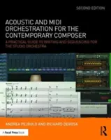 Orquestación acústica y MIDI para el compositor contemporáneo: Guía práctica de composición y secuenciación para orquesta de estudio - Acoustic and MIDI Orchestration for the Contemporary Composer: A Practical Guide to Writing and Sequencing for the Studio Orchestra