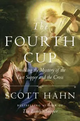 La cuarta copa: Desvelar el misterio de la Última Cena y de la Cruz - The Fourth Cup: Unveiling the Mystery of the Last Supper and the Cross