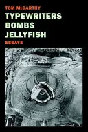 Máquinas de escribir, bombas y medusas: Ensayos - Typewriters, Bombs, Jellyfish: Essays