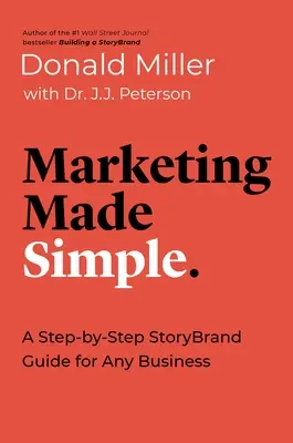 Marketing simplificado: Una guía paso a paso de la marca-relato para cualquier empresa - Marketing Made Simple: A Step-By-Step Storybrand Guide for Any Business