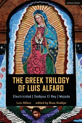 La trilogía griega de Luis Alfaro: Electricidad; Edipo el Rey; Mojada - The Greek Trilogy of Luis Alfaro: Electricidad; Oedipus El Rey; Mojada