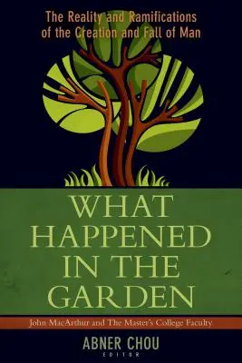 ¿Qué pasó en el jardín? Realidad y ramificaciones de la creación y caída del hombre - What Happened in the Garden?: The Reality and Ramifications of the Creation and Fall of Man