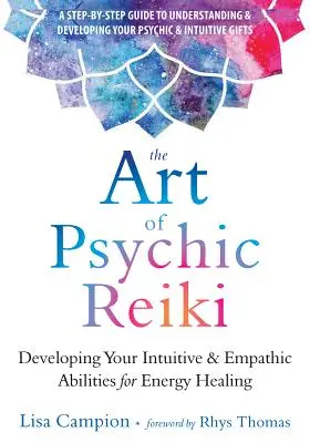 El Arte del Reiki Psíquico: Desarrollando Tus Habilidades Intuitivas y Empáticas para la Sanación Energética - The Art of Psychic Reiki: Developing Your Intuitive and Empathic Abilities for Energy Healing