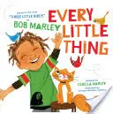 Every Little Thing: Based on the Song 'Three Little Birds' by Bob Marley (Libros de música para niños, Libros para bebés afroamericanos, Bob Marle - Every Little Thing: Based on the Song 'Three Little Birds' by Bob Marley (Music Books for Children, African American Baby Books, Bob Marle