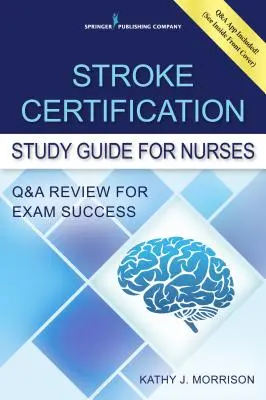 Guía de estudio para la certificación de accidentes cerebrovasculares para enfermeras: Revisión de preguntas y respuestas para el éxito del examen (Libro + App gratuita) - Stroke Certification Study Guide for Nurses: Q&A Review for Exam Success (Book + Free App)