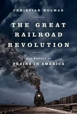 La gran revolución ferroviaria: La historia de los trenes en América - The Great Railroad Revolution: The History of Trains in America