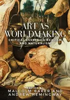 Art as Worldmaking: Ensayos críticos sobre realismo y naturalismo - Art as Worldmaking: Critical Essays on Realism and Naturalism