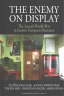 El enemigo a la vista: La Segunda Guerra Mundial en los museos de Europa del Este - The Enemy on Display: The Second World War in Eastern European Museums