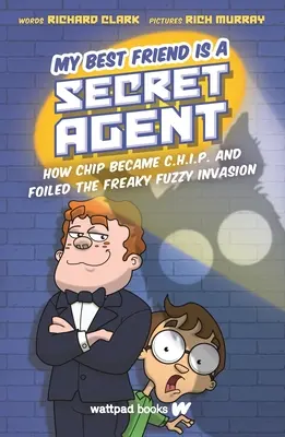 Mi mejor amigo es un agente secreto: Cómo Chip se convirtió en C.H.I.P. y frustró la invasión de los peludos raros - My Best Friend Is a Secret Agent: How Chip Became C.H.I.P. and Foiled the Freaky Fuzzy Invasion