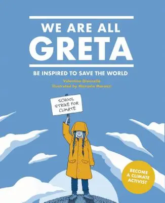 Todos somos Greta: Inspírate en Greta Thunberg para salvar el mundo - We Are All Greta: Be Inspired by Greta Thunberg to Save the World