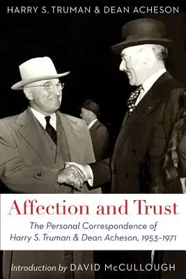 Affection and Trust: La correspondencia personal de Harry S. Truman y Dean Acheson, 1953-1971 - Affection and Trust: The Personal Correspondence of Harry S. Truman and Dean Acheson, 1953-1971