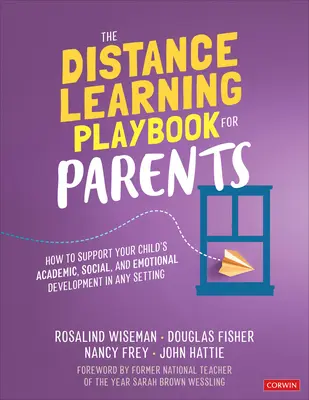 El manual de aprendizaje a distancia para padres: Cómo apoyar el desarrollo académico, social y emocional de su hijo en cualquier entorno - The Distance Learning Playbook for Parents: How to Support Your Child′s Academic, Social, and Emotional Development in Any Setting