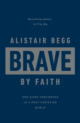 Valientes por la fe: Confianza a la medida de Dios en un mundo poscristiano - Brave by Faith: God-Sized Confidence in a Post-Christian World