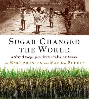 El azúcar cambió el mundo: Una historia de magia, especias, esclavitud, libertad y ciencia - Sugar Changed the World: A Story of Magic, Spice, Slavery, Freedom, and Science