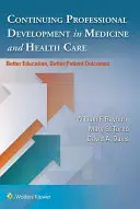 Desarrollo profesional continuo en medicina y asistencia sanitaria: mejor formación, mejores resultados para el paciente - Continuing Professional Development in Medicine and Health Care: Better Education, Better Patient Outcomes