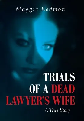 La mujer de un abogado muerto: una historia real - Trials of a Dead Lawyer's Wife: A True Story