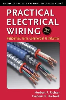 Cableado eléctrico práctico: Residencial, agrícola, comercial e industrial - Practical Electrical Wiring: Residential, Farm, Commercial, and Industrial