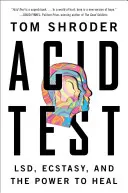 La prueba del ácido: Lsd, éxtasis y el poder de curar - Acid Test: Lsd, Ecstasy, and the Power to Heal