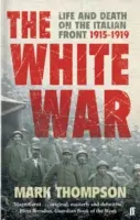 La guerra blanca: vida y muerte en el frente italiano, 1915-1919 - White War - Life and Death on the Italian Front, 1915-1919