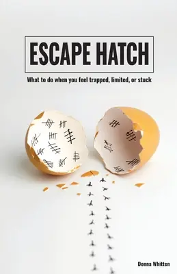 Escotilla de escape: Qué hacer cuando te sientes atrapado, limitado o atascado - Escape Hatch: What to do when you feel trapped, limited, or stuck