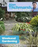 Alan Titchmarsh Cómo cultivar un huerto: Jardinería de fin de semana - Alan Titchmarsh How to Garden: Weekend Gardening