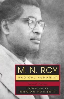 M.N. Roy Humanista Radical: Escritos selectos - M.N. Roy: Radical Humanist: Selected Writings