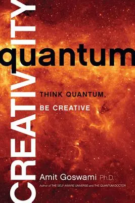 Creatividad cuántica: Piensa en cuántico, sé creativo - Quantum Creativity: Think Quantum, Be Creative