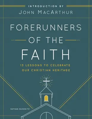 Precursores de la fe: 13 lecciones para comprender y apreciar los fundamentos de la historia de la Iglesia - Forerunners of the Faith: 13 Lessons to Understand and Appreciate the Basics of Church History