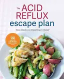 El Plan de Escape del Reflujo Ácido: Dos semanas para aliviar la acidez estomacal - The Acid Reflux Escape Plan: Two Weeks to Heartburn Relief