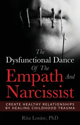 La danza disfuncional del empático y el narcisista: Crear Relaciones Sanas Sanando Traumas Infantiles - The Dysfunctional Dance Of The Empath And Narcissist: Create Healthy Relationships By Healing Childhood Trauma