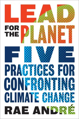 Plomo para el planeta: Cinco prácticas para afrontar el cambio climático - Lead for the Planet: Five Practices for Confronting Climate Change