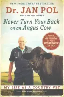 Nunca des la espalda a una vaca Angus: Mi vida como veterinario rural - Never Turn Your Back on an Angus Cow: My Life as a Country Vet