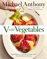 V de Verduras: Recetas y técnicas inspiradas para cocineros caseros -- De las alcachofas al calabacín - V Is for Vegetables: Inspired Recipes & Techniques for Home Cooks -- From Artichokes to Zucchini