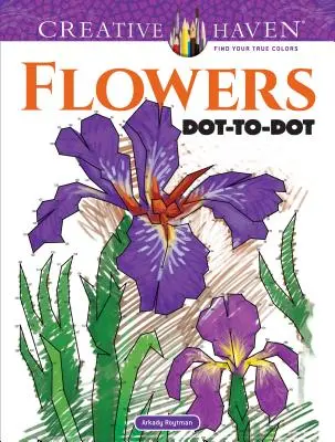 Creative Haven Flores Punto-Punto Libro para colorear - Creative Haven Flowers Dot-To-Dot Coloring Book