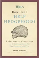 RHS ¿Cómo puedo ayudar a los erizos? - Colección de ideas inspiradoras de un jardinero para acoger a la fauna salvaje - RHS How Can I Help Hedgehogs? - A Gardener's Collection of Inspiring Ideas for Welcoming Wildlife