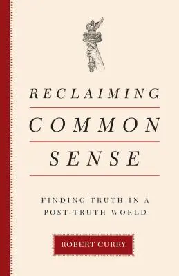 Recuperar el sentido común: Encontrar la verdad en un mundo de posverdad - Reclaiming Common Sense: Finding Truth in a Post-Truth World