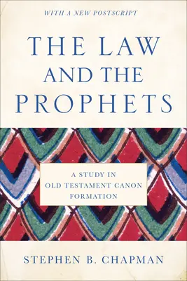 La ley y los profetas: Un estudio sobre la formación del canon del Antiguo Testamento - The Law and the Prophets: A Study in Old Testament Canon Formation