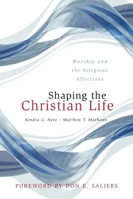 Forjando la vida cristiana: El culto y los afectos religiosos - Shaping the Christian Life: Worship and the Religious Affections