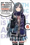 My Youth Romantic Comedy Is Wrong, as I Expected, Vol. 6 (Novela Ligera) - My Youth Romantic Comedy Is Wrong, as I Expected, Vol. 6 (Light Novel)