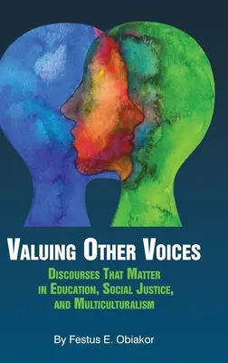 Valorar otras voces: Discursos que importan en educación, justicia social y multiculturalismo (hc) - Valuing Other Voices: Discourses that Matter in Education, Social Justice, and Multiculturalism (hc)