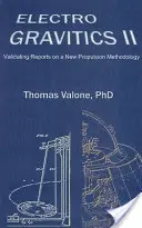 Electrogravitics II, 2ª Edición - Validación de informes sobre una nueva metodología de propulsión - Electrogravitics II, 2nd Edition - Validating Reports on a New Propulsion Methodology