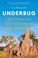 Underbug - Una historia obsesiva de termitas y tecnología - Underbug - An Obsessive Tale of Termites and Technology